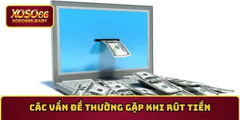 Sự cố quen thuộc trong lúc rút tiền