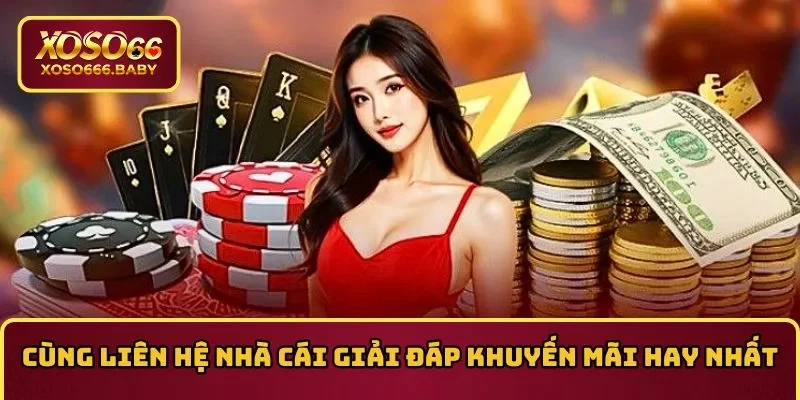 Cùng liên hệ Nền tảng xổ số trực tuyến giải đáp khuyến mãi hay nhất