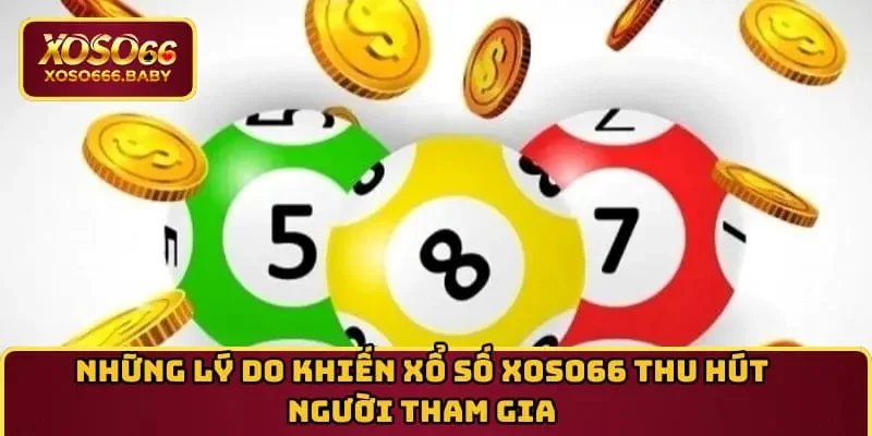Những lý do khiến xổ số XOSO66 thu hút người tham gia